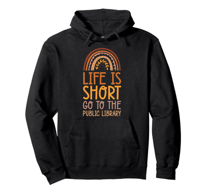 Life Is Short Go To Public Library Hoodie - Streetwear Style Men Women - T-Shirt, Sweatshirt, Hoodie