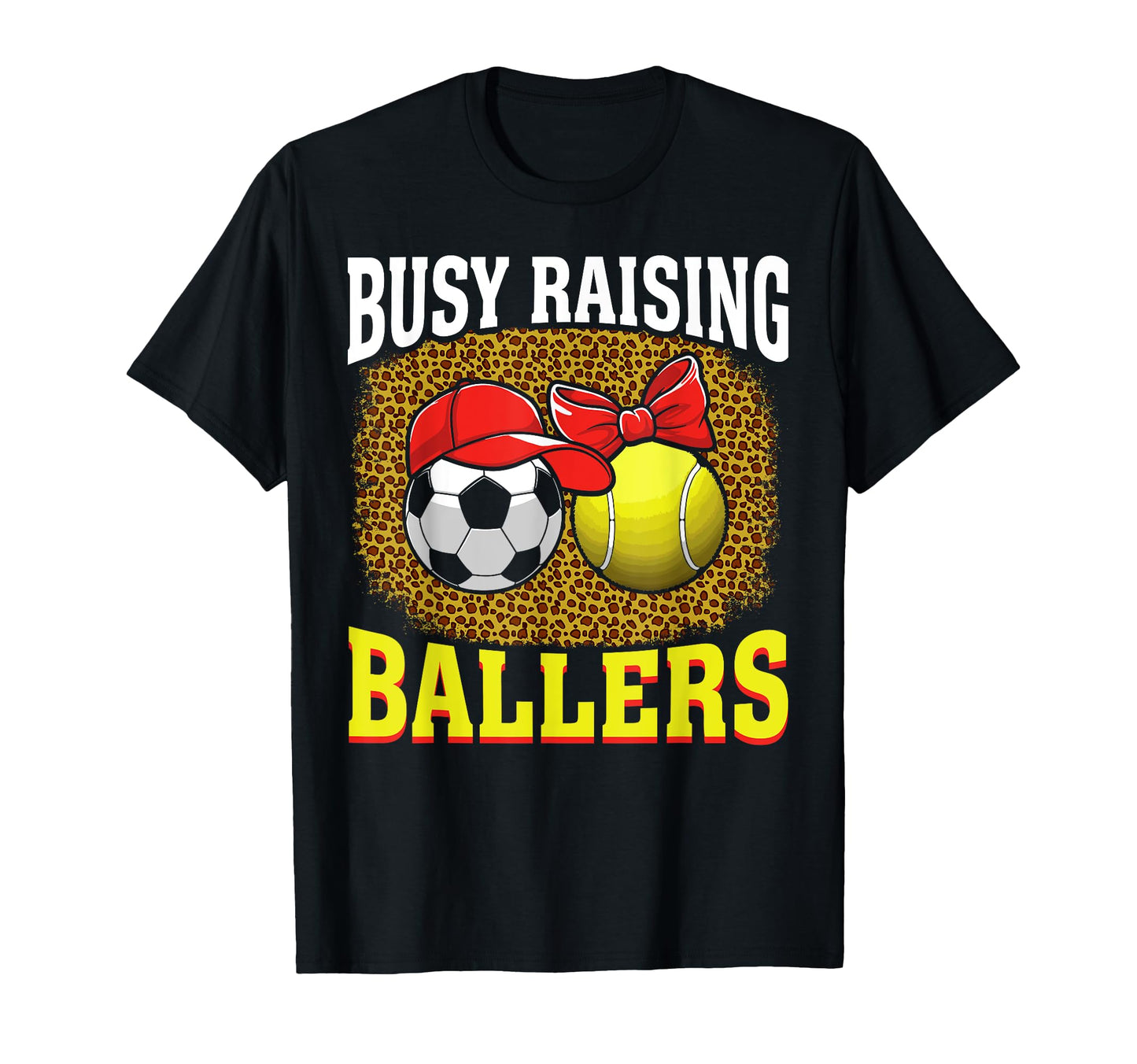 Busy Raising Ballers Soccer Tennis Mom T-Shirt - Graphic Print Men Women - T-Shirt, Sweatshirt, Hoodie