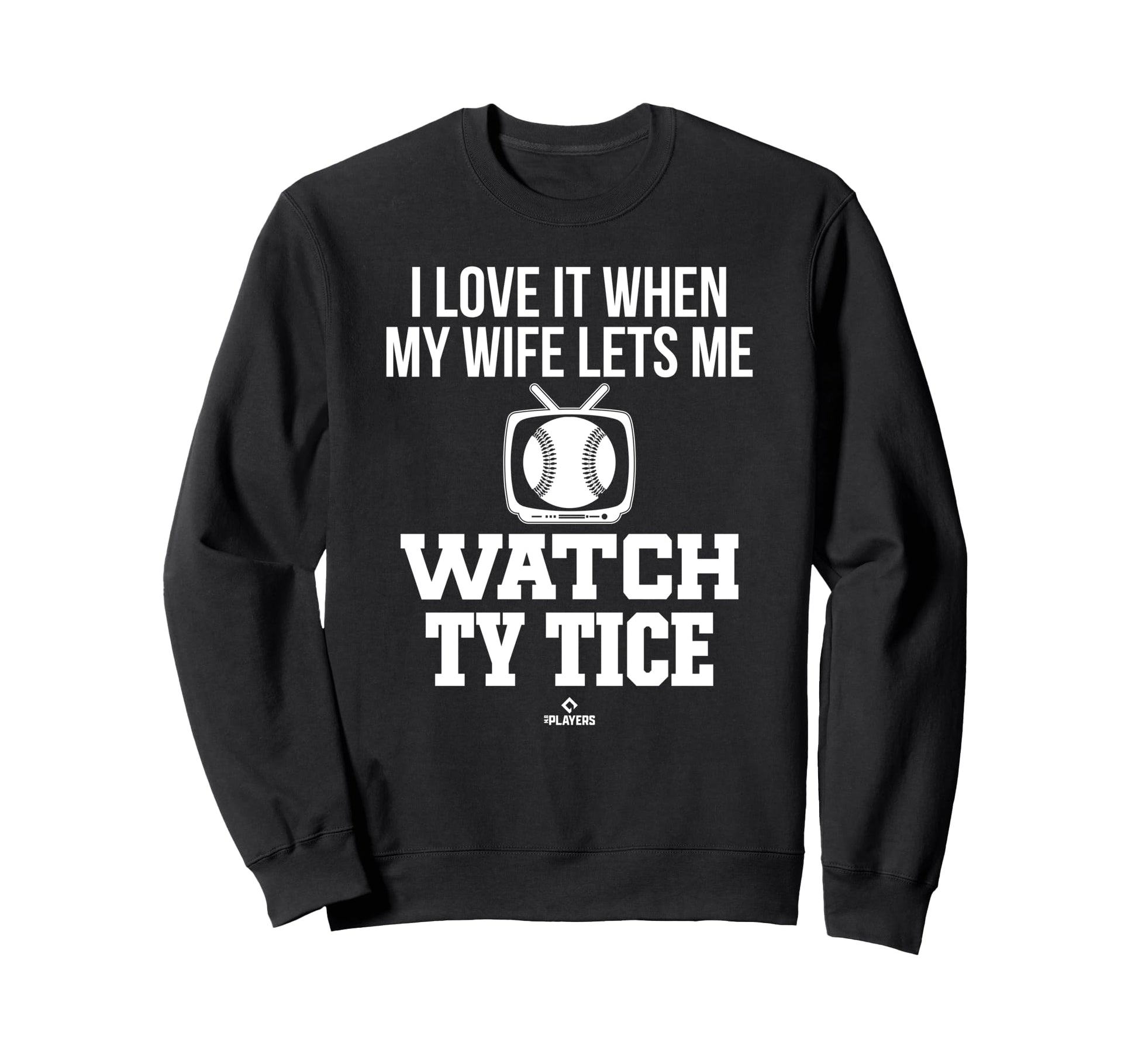 My Wife Lets Me Watch Ty Tice Sweatshirt - Minimalist Print Unisex - T-Shirt, Sweatshirt, Hoodie
