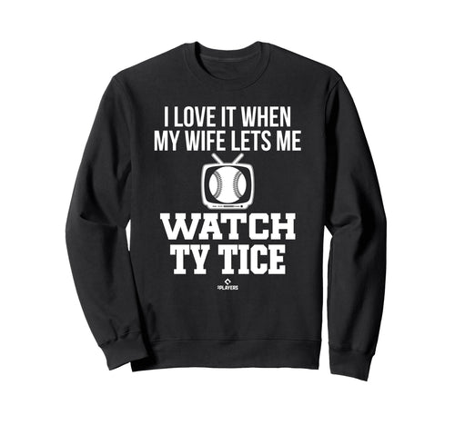 My Wife Lets Me Watch Ty Tice Sweatshirt - Minimalist Print Unisex - T-Shirt, Sweatshirt, Hoodie