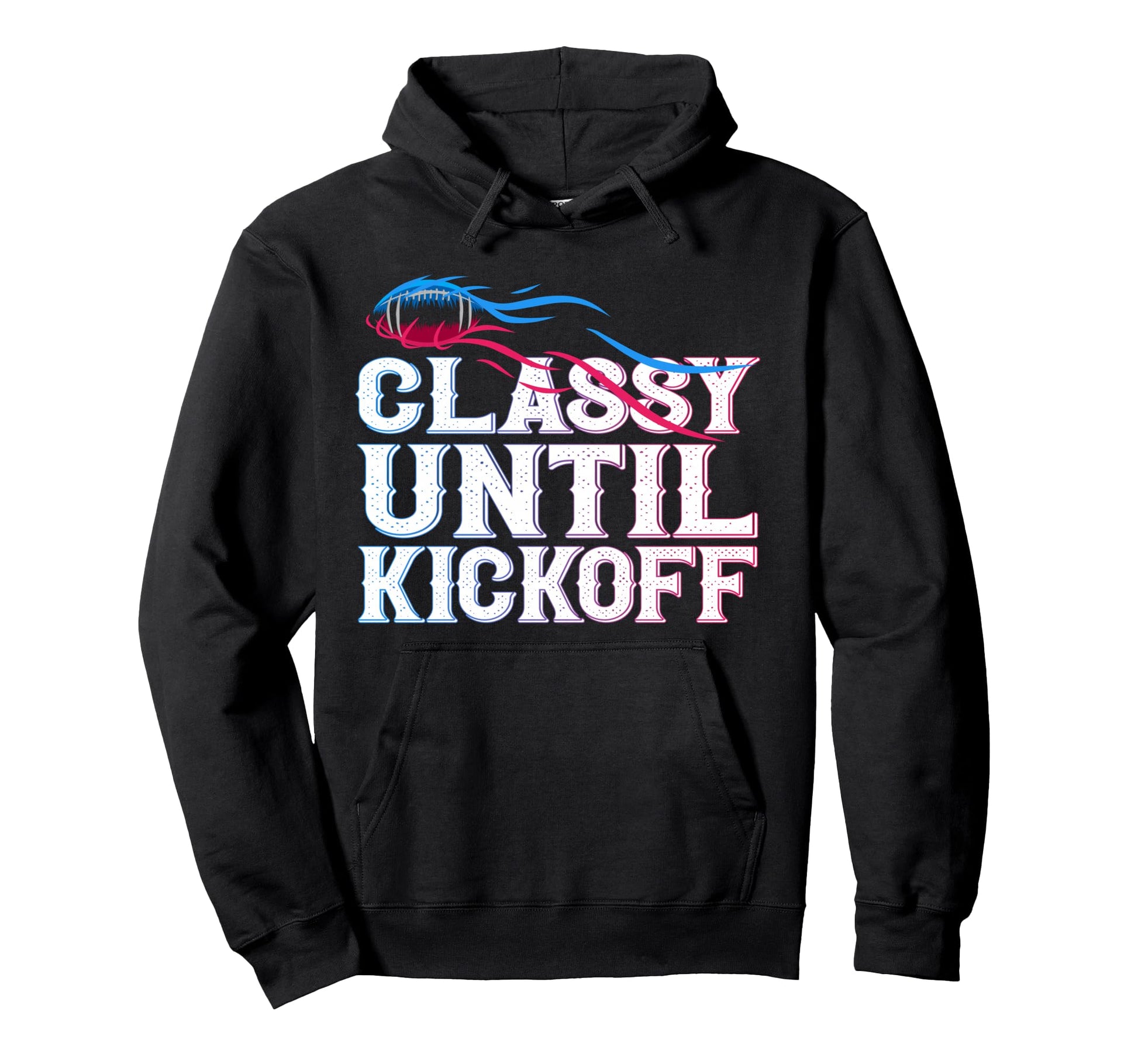 Classy Until Kickoff Game Day American Hoodie - Fun Novelty Design Unisex - T-Shirt, Sweatshirt, Hoodie