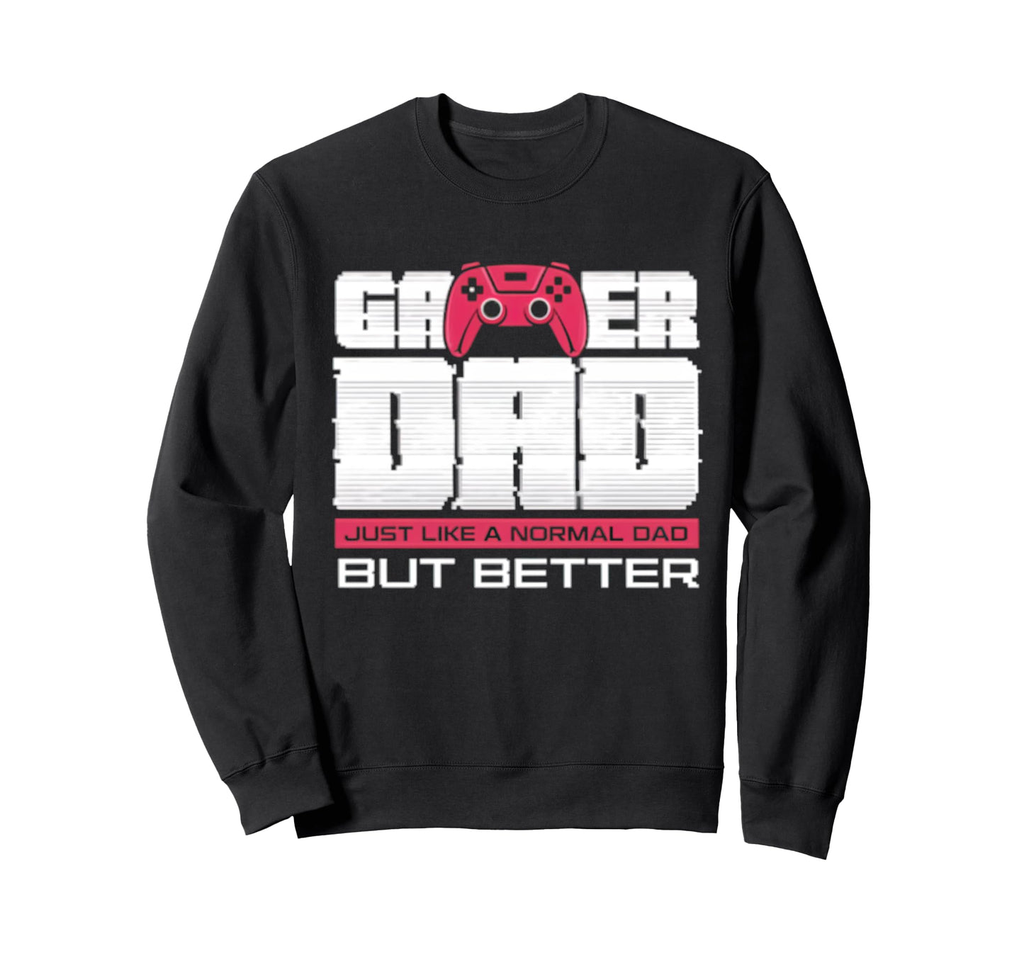 Gamer Dad Funny Dad Play Video Sweatshirt - Streetwear Style Men Women - T-Shirt, Sweatshirt, Hoodie