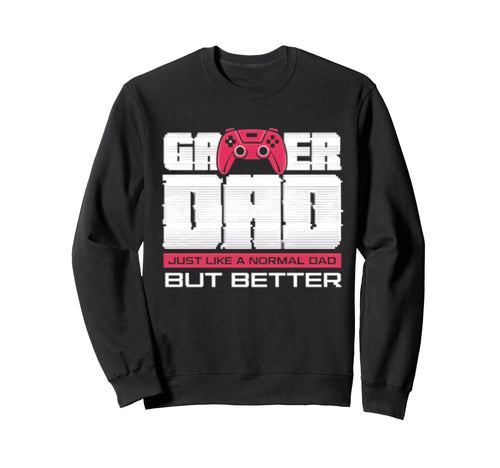 Gamer Dad Funny Dad Play Video Sweatshirt - Streetwear Style Men Women - T-Shirt, Sweatshirt, Hoodie