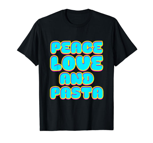 Peace Love And Pasta T-Shirt - Casual Everyday Wear Unisex - T-Shirt, Sweatshirt, Hoodie