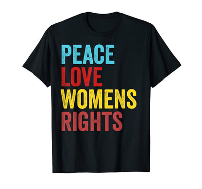 Peace Love Womens Rights T-Shirt - Graphic Print Unisex - T-Shirt, Sweatshirt, Hoodie