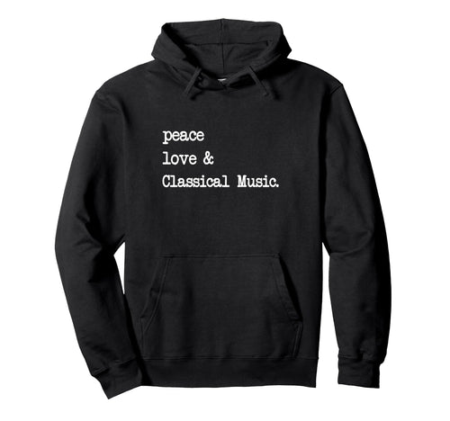 Peace Love Classical Music Hoodie - Fun Novelty Design for Adults - T-Shirt, Sweatshirt, Hoodie
