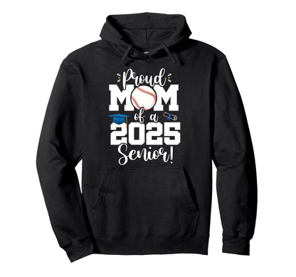 Proud Mom Class 2025 Senior Baseball Hoodie - Trendy Graphic Men Women - T-Shirt, Sweatshirt, Hoodie
