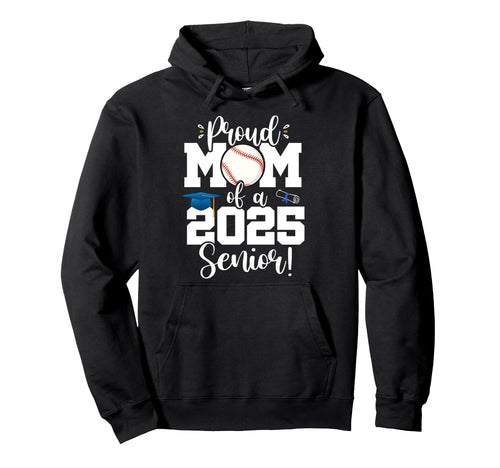 Proud Mom Class 2025 Senior Baseball Hoodie - Trendy Graphic Men Women - T-Shirt, Sweatshirt, Hoodie