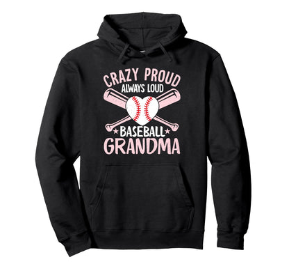 Crazy Proud Always Loud Baseball Grandma Hoodie - Streetwear Style Unisex - T-Shirt, Sweatshirt, Hoodie