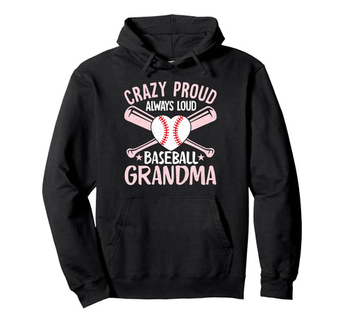 Crazy Proud Always Loud Baseball Grandma Hoodie - Streetwear Style Unisex - T-Shirt, Sweatshirt, Hoodie