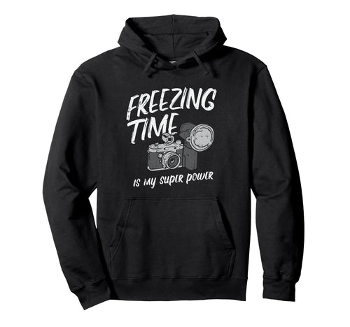 Freezing Time Is My Superpower Camera Hoodie - Graphic Print Unisex - T-Shirt, Sweatshirt, Hoodie