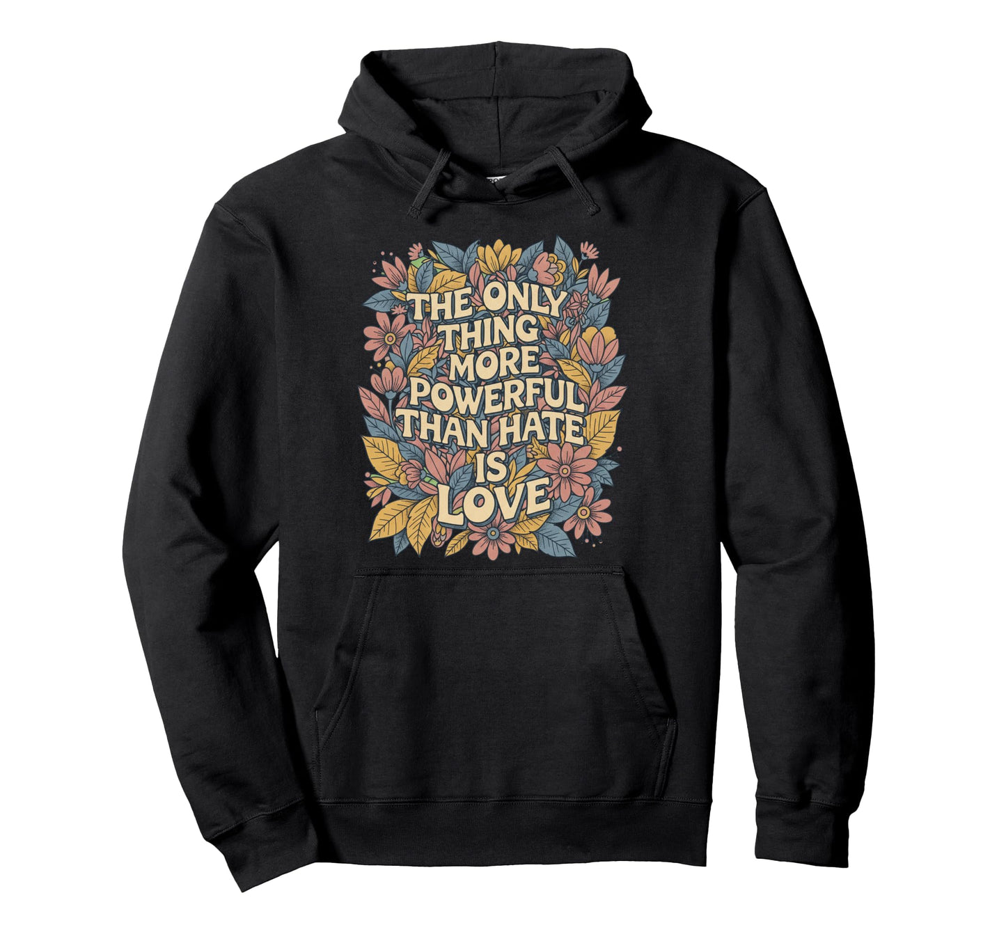 Only Thing More Powerful Than Hate Is Hoodie - Custom Art Print Men Women - T-Shirt, Sweatshirt, Hoodie