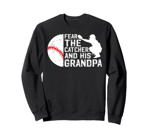 Fear Baseball Catcher Grandpa Sweatshirt - Custom Art Print Men Women - T-Shirt, Sweatshirt, Hoodie