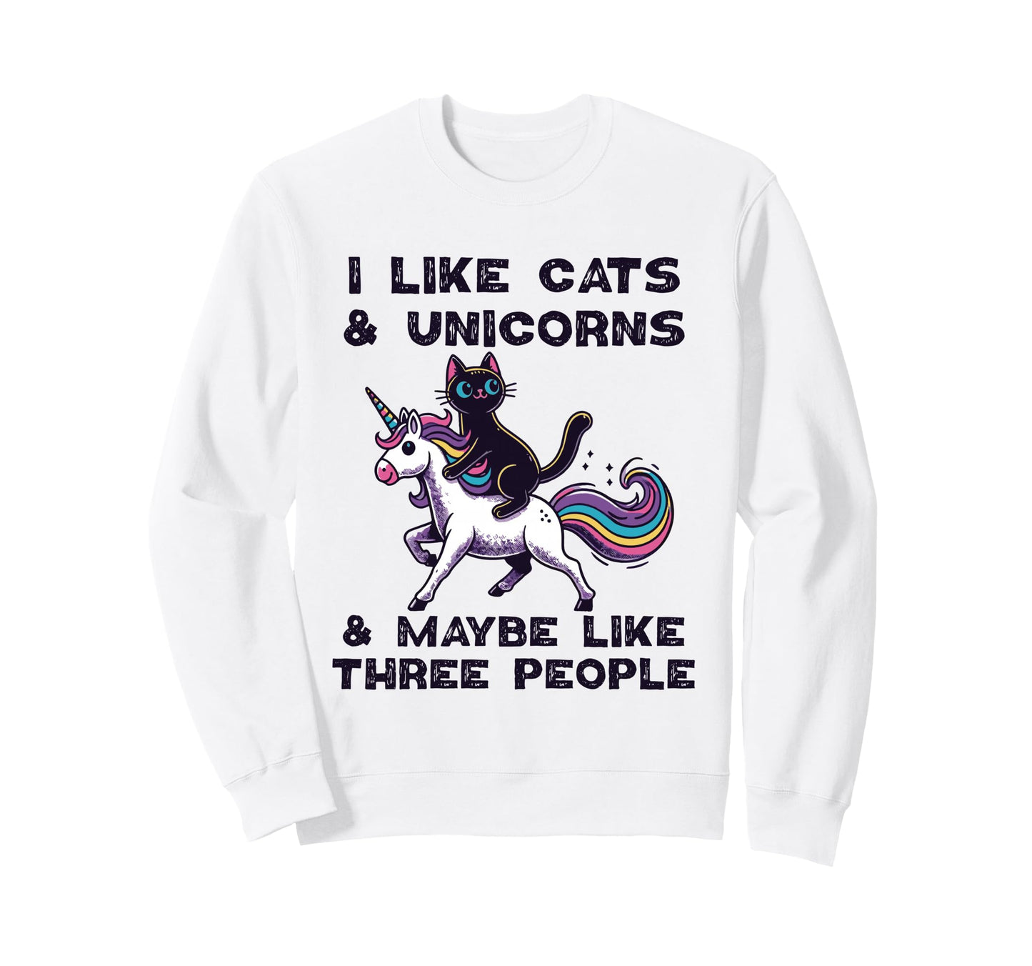 I Like Cats Unicorns Maybe Like Three Sweatshirt - Graphic Print Unisex - T-Shirt, Sweatshirt, Hoodie