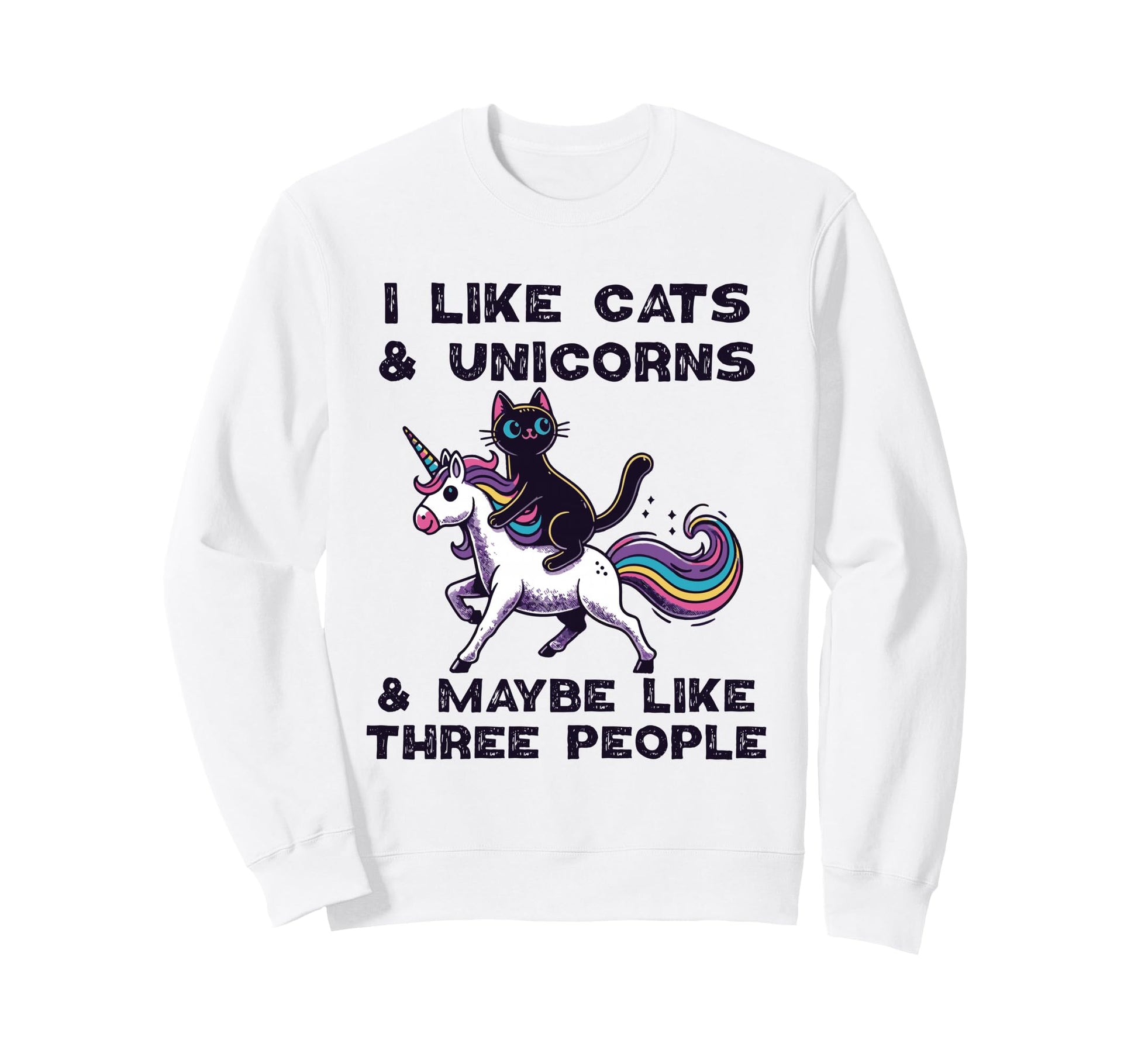 I Like Cats Unicorns Maybe Like Three Sweatshirt - Graphic Print Unisex - T-Shirt, Sweatshirt, Hoodie