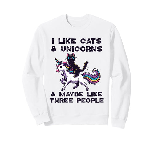I Like Cats Unicorns Maybe Like Three Sweatshirt - Graphic Print Unisex - T-Shirt, Sweatshirt, Hoodie