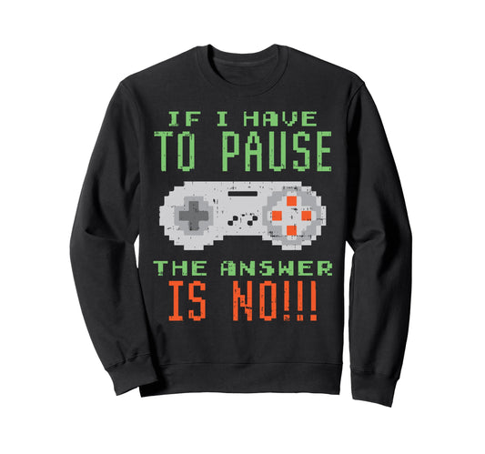 If I Have To Pause No Fun Video Sweatshirt - Fun Novelty Design Unisex - T-Shirt, Sweatshirt, Hoodie