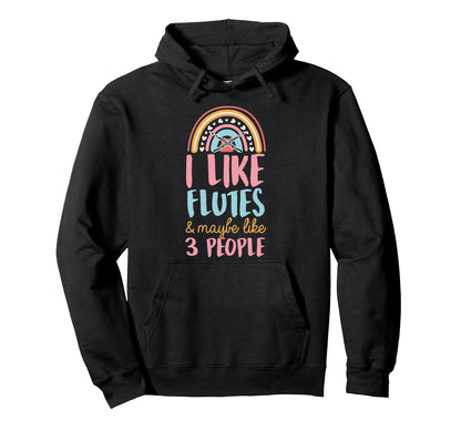 I Like Flutes And Maybe Like 3 People Hoodie - Custom Art Print for Adults - T-Shirt, Sweatshirt, Hoodie