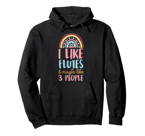 I Like Flutes And Maybe Like 3 People Hoodie - Custom Art Print for Adults - T-Shirt, Sweatshirt, Hoodie