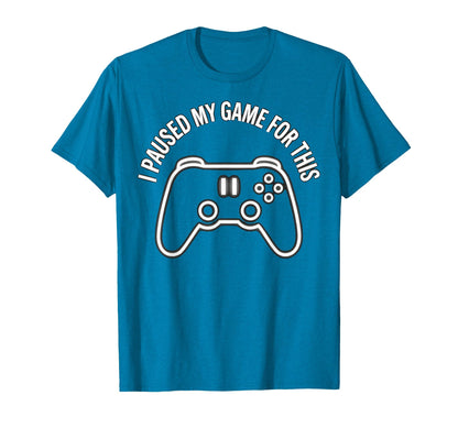 I Paused My Game This Funny Dad T-Shirt - Aesthetic Graphic Men Women - T-Shirt, Sweatshirt, Hoodie