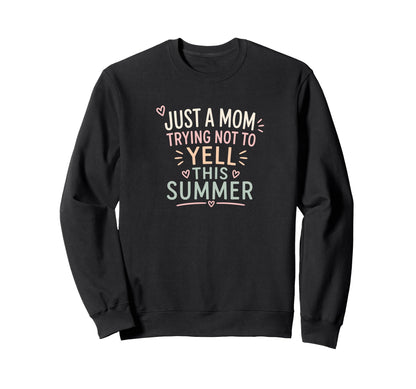 Just Mom Trying Not To Yell This Sweatshirt - Novelty Apparel Unisex - T-Shirt, Sweatshirt, Hoodie
