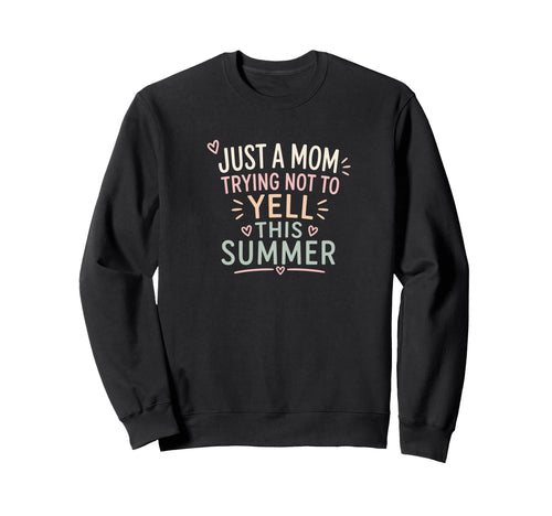 Just Mom Trying Not To Yell This Sweatshirt - Novelty Apparel Unisex - T-Shirt, Sweatshirt, Hoodie