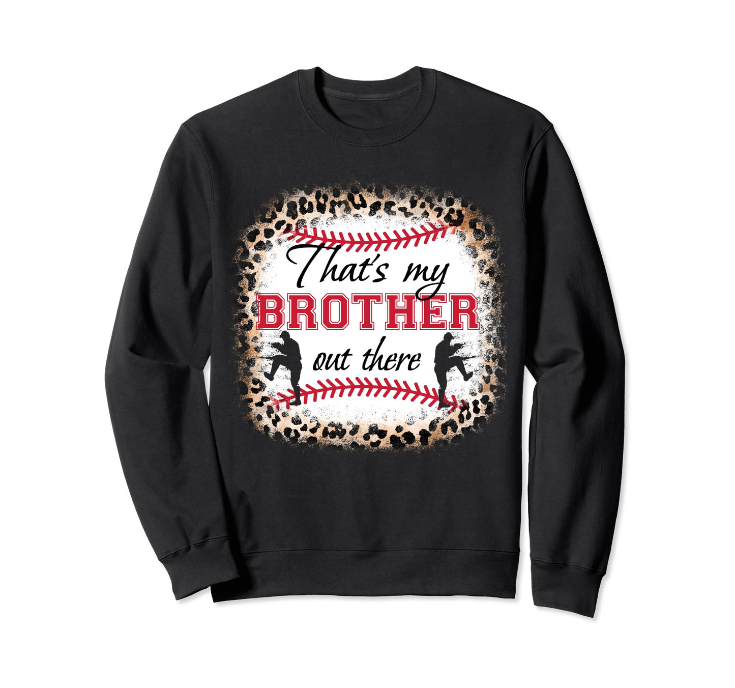 Baseball Thats My Brother Out There Sweatshirt - Trendy Graphic Men Women - T-Shirt, Sweatshirt, Hoodie