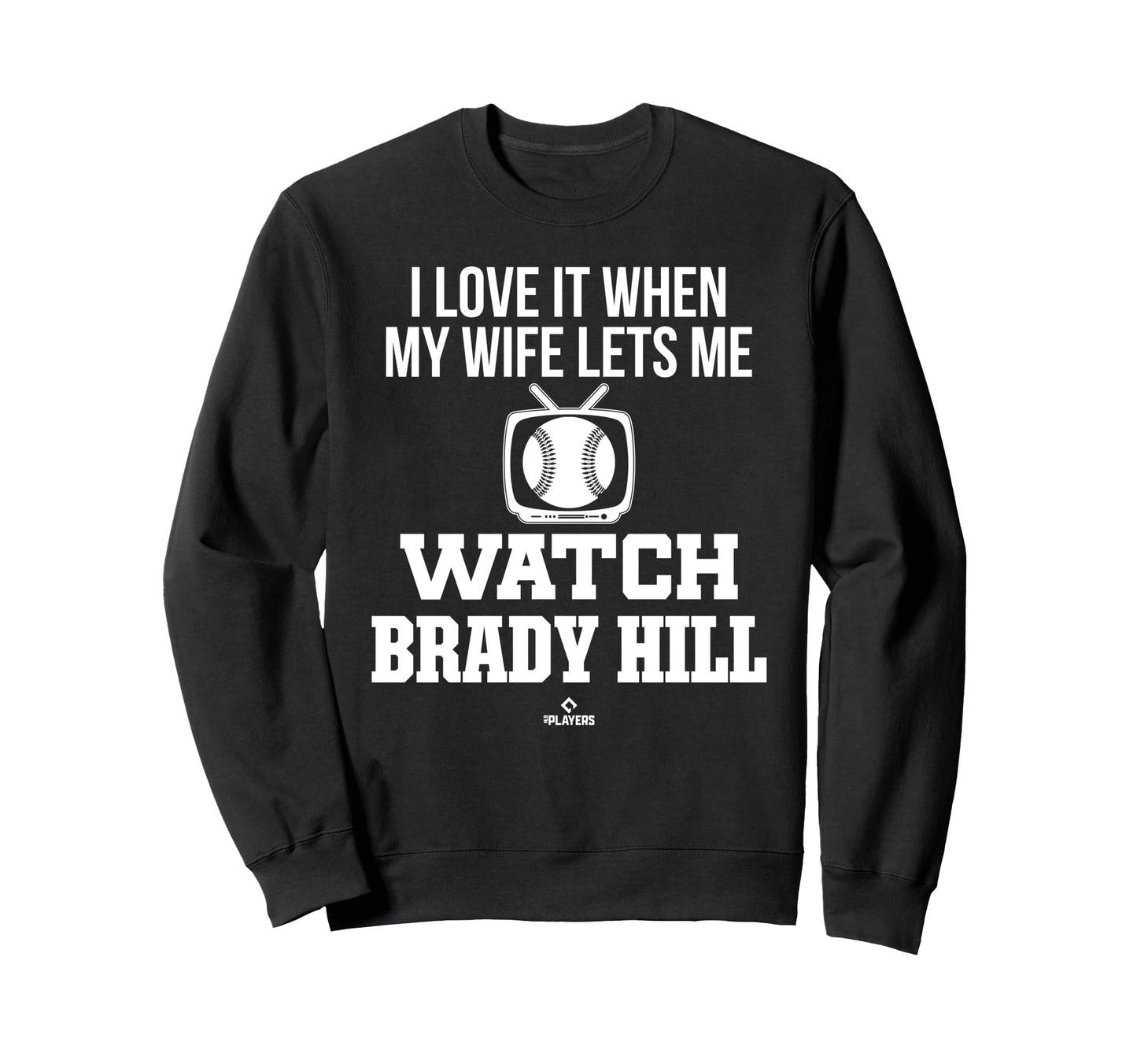 My Wife Lets Me Watch Brady Hill Sweatshirt - Unique Graphic for Adults - T-Shirt, Sweatshirt, Hoodie