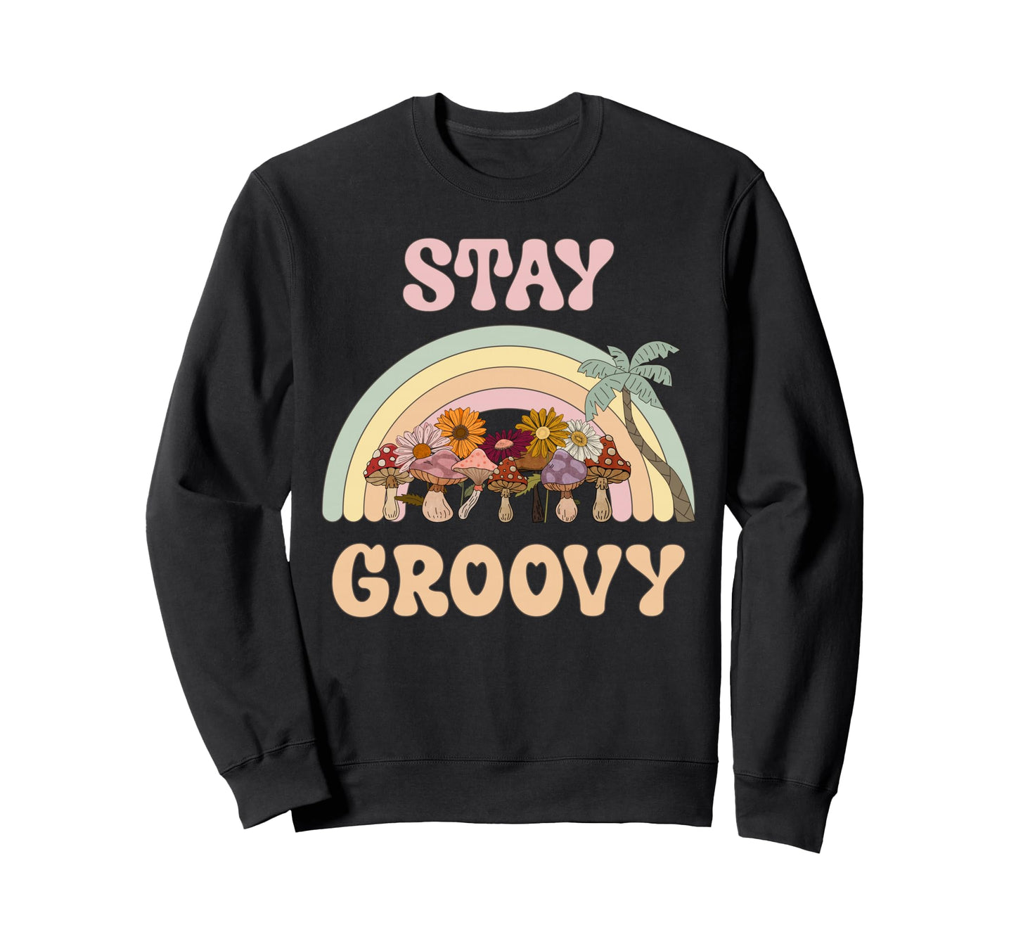 Stay Groovy Rainbow Mushrooms Sweatshirt - Trendy Graphic Men Women - T-Shirt, Sweatshirt, Hoodie