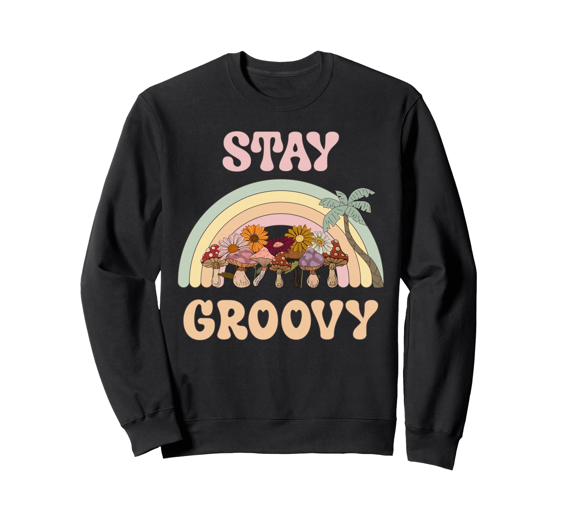 Stay Groovy Rainbow Mushrooms Sweatshirt - Trendy Graphic Men Women - T-Shirt, Sweatshirt, Hoodie