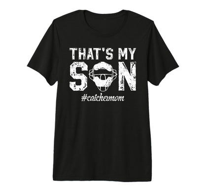Thats My Son Baseball Catcher Mom T-Shirt - Novelty Apparel Unisex - T-Shirt, Sweatshirt, Hoodie