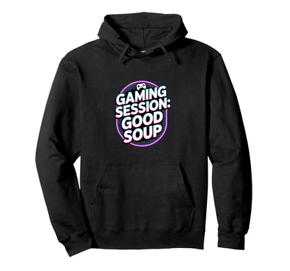 Gaming Session Good Soup Gamer Hoodie - Minimalist Print for Adults - T-Shirt, Sweatshirt, Hoodie