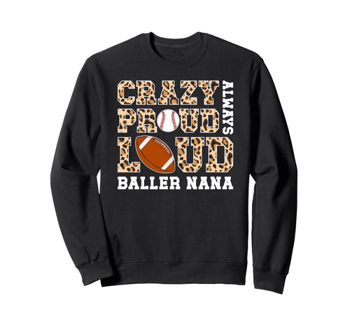 Crazy Proud Always Loud Baller Nana Sweatshirt - Unique Graphic for Adults - T-Shirt, Sweatshirt, Hoodie