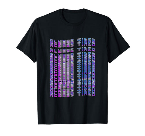 Always Tired Vaporwave T-Shirt - Casual Everyday Wear Men Women - T-Shirt, Sweatshirt, Hoodie