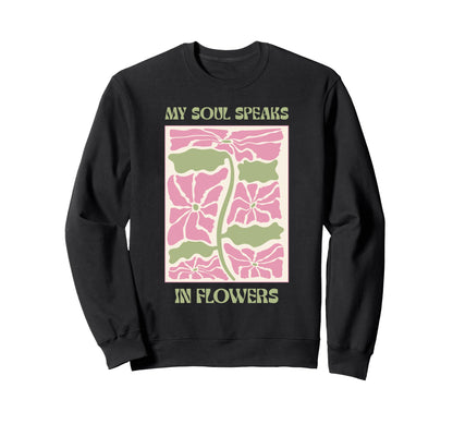 Soul Flowers Floral Positive Mindset Sweatshirt - Trendy Graphic Unisex - T-Shirt, Sweatshirt, Hoodie