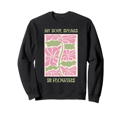 Soul Flowers Floral Positive Mindset Sweatshirt - Trendy Graphic Unisex - T-Shirt, Sweatshirt, Hoodie
