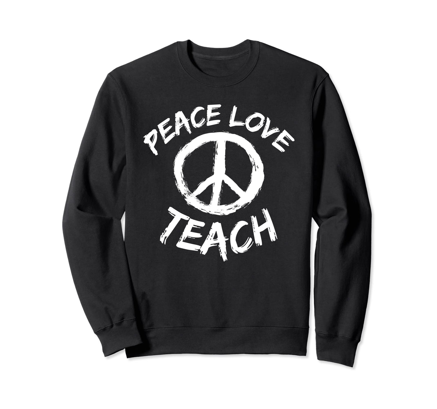 Peace Love Teach Teacher Peace Sweatshirt - Unique Graphic for Adults - T-Shirt, Sweatshirt, Hoodie