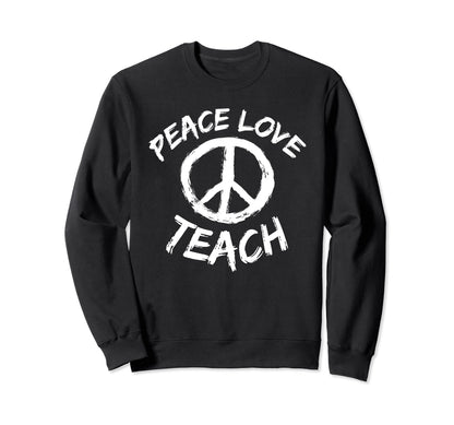 Peace Love Teach Teacher Peace Sweatshirt - Unique Graphic for Adults - T-Shirt, Sweatshirt, Hoodie