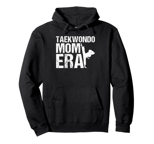 Taekwondo Mom Era Game Day Sports Mom Hoodie - Streetwear Style Unisex - T-Shirt, Sweatshirt, Hoodie