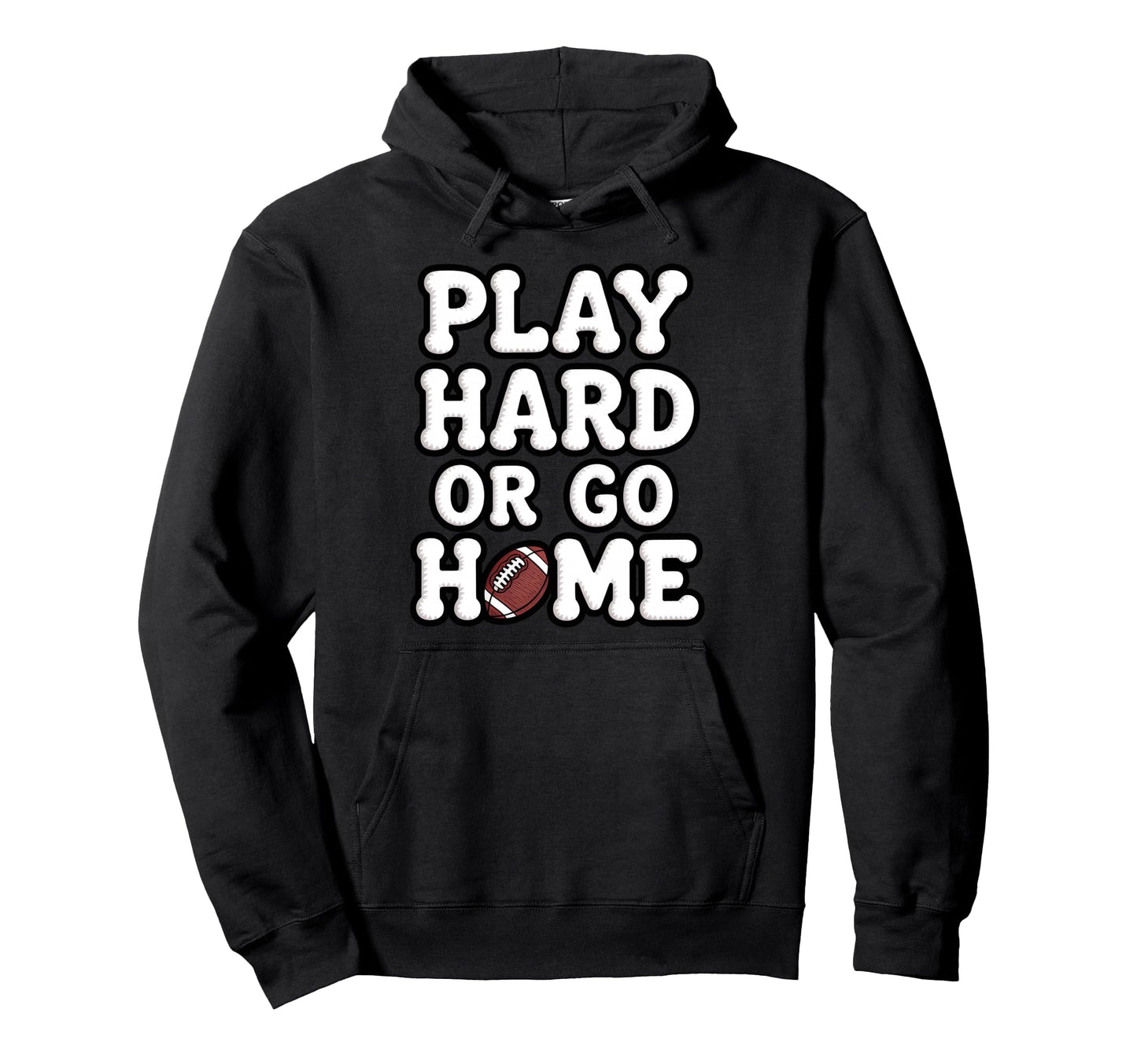 Play Hard Or Go Home Football Helmet Hoodie - Unique Graphic for Adults - T-Shirt, Sweatshirt, Hoodie