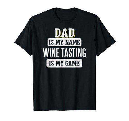 Funny Wine Tasting Gift Dad Fathers Day T-Shirt - Novelty Apparel Unisex - T-Shirt, Sweatshirt, Hoodie