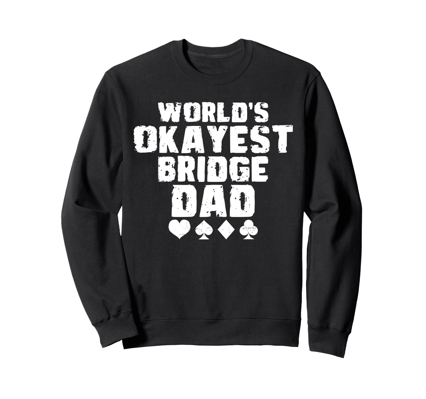 Worlds Okayest Bridge Dad Fathers Sweatshirt - Casual Everyday Wear Unisex - T-Shirt, Sweatshirt, Hoodie