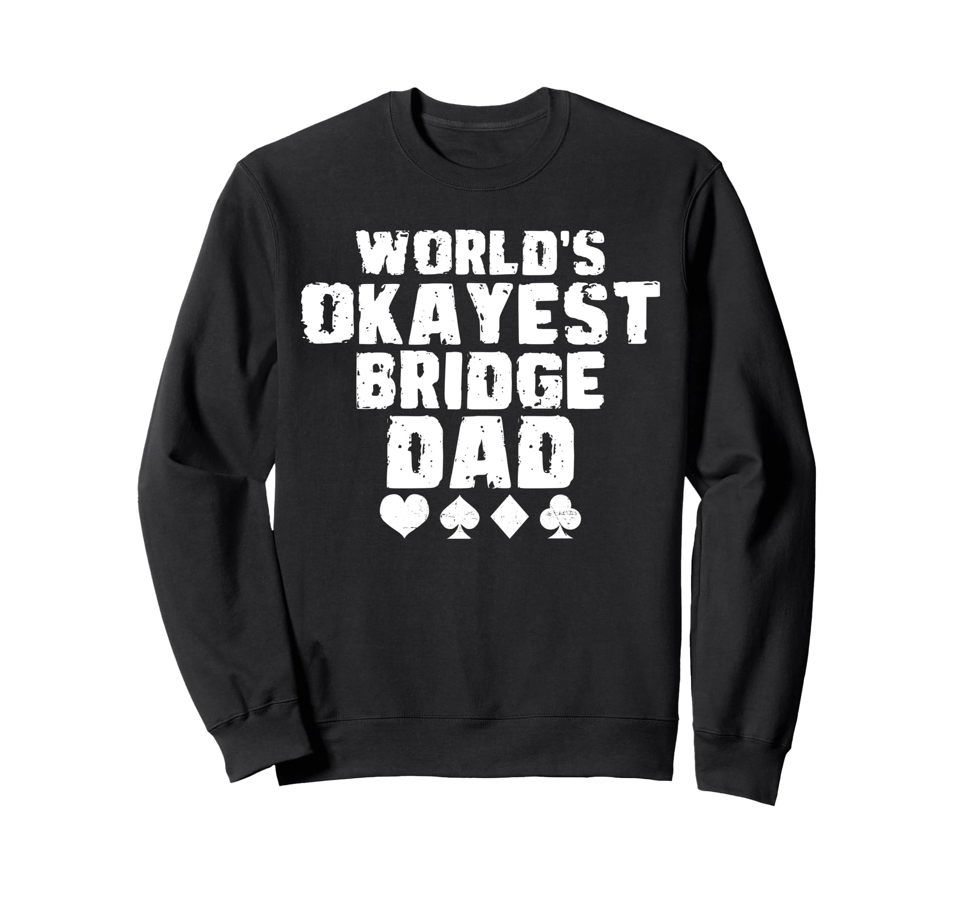 Worlds Okayest Bridge Dad Fathers Sweatshirt - Casual Everyday Wear Unisex - T-Shirt, Sweatshirt, Hoodie
