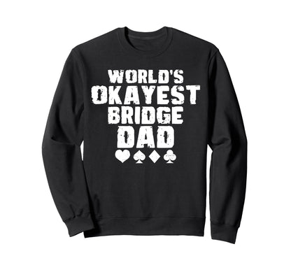 Worlds Okayest Bridge Dad Fathers Sweatshirt - Casual Everyday Wear Unisex - T-Shirt, Sweatshirt, Hoodie