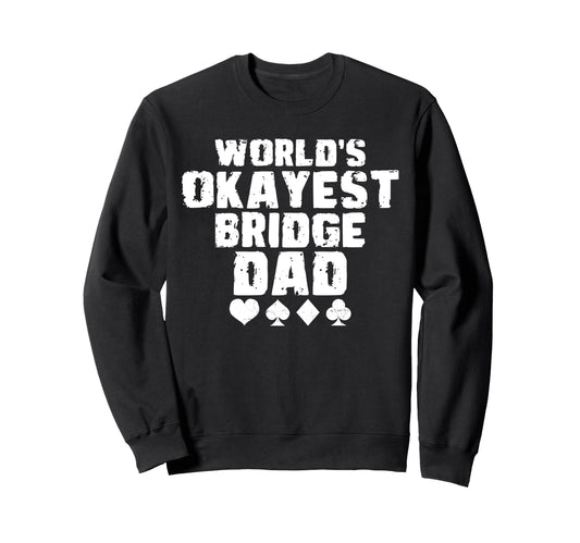 Worlds Okayest Bridge Dad Fathers Sweatshirt - Casual Everyday Wear Unisex - T-Shirt, Sweatshirt, Hoodie
