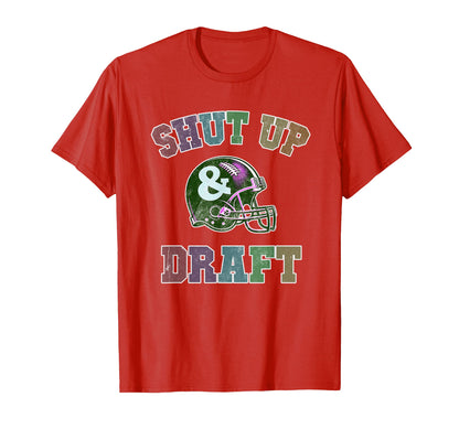 Draft Day Shut Up Draft Fantasy T-Shirt - Casual Everyday Wear Unisex - T-Shirt, Sweatshirt, Hoodie