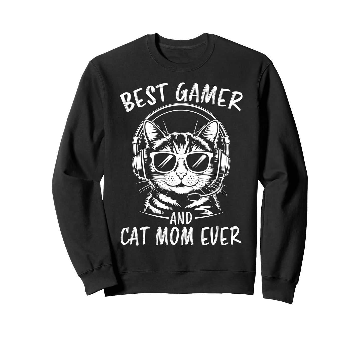 Best Gamer Cat Mom Ever Funny Gaming Sweatshirt - Graphic Print Unisex - T-Shirt, Sweatshirt, Hoodie
