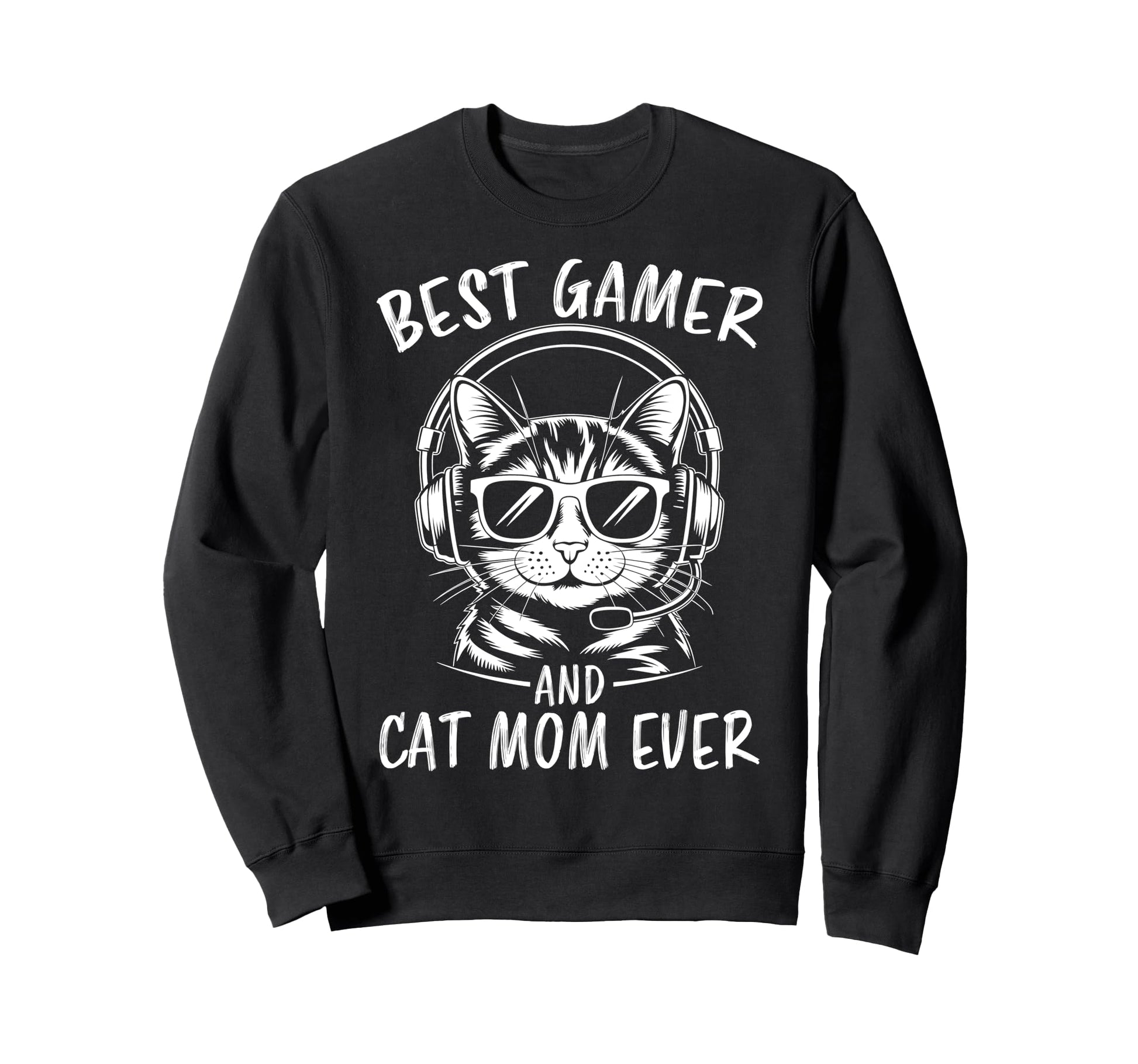 Best Gamer Cat Mom Ever Funny Gaming Sweatshirt - Graphic Print Unisex - T-Shirt, Sweatshirt, Hoodie