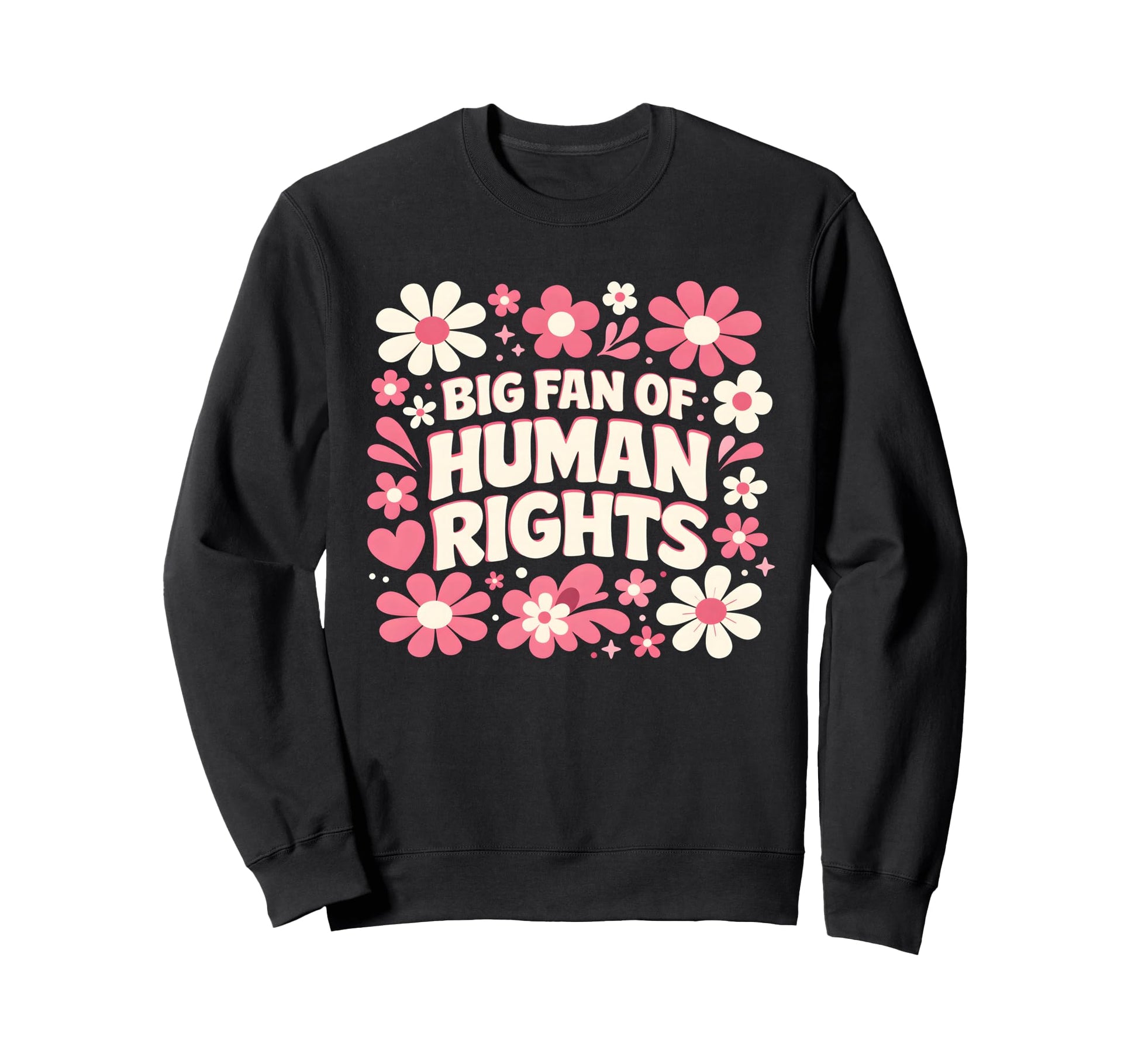 Big Fan Human Rights Floral Rainbow Sweatshirt - Trendy Graphic Men Women - T-Shirt, Sweatshirt, Hoodie