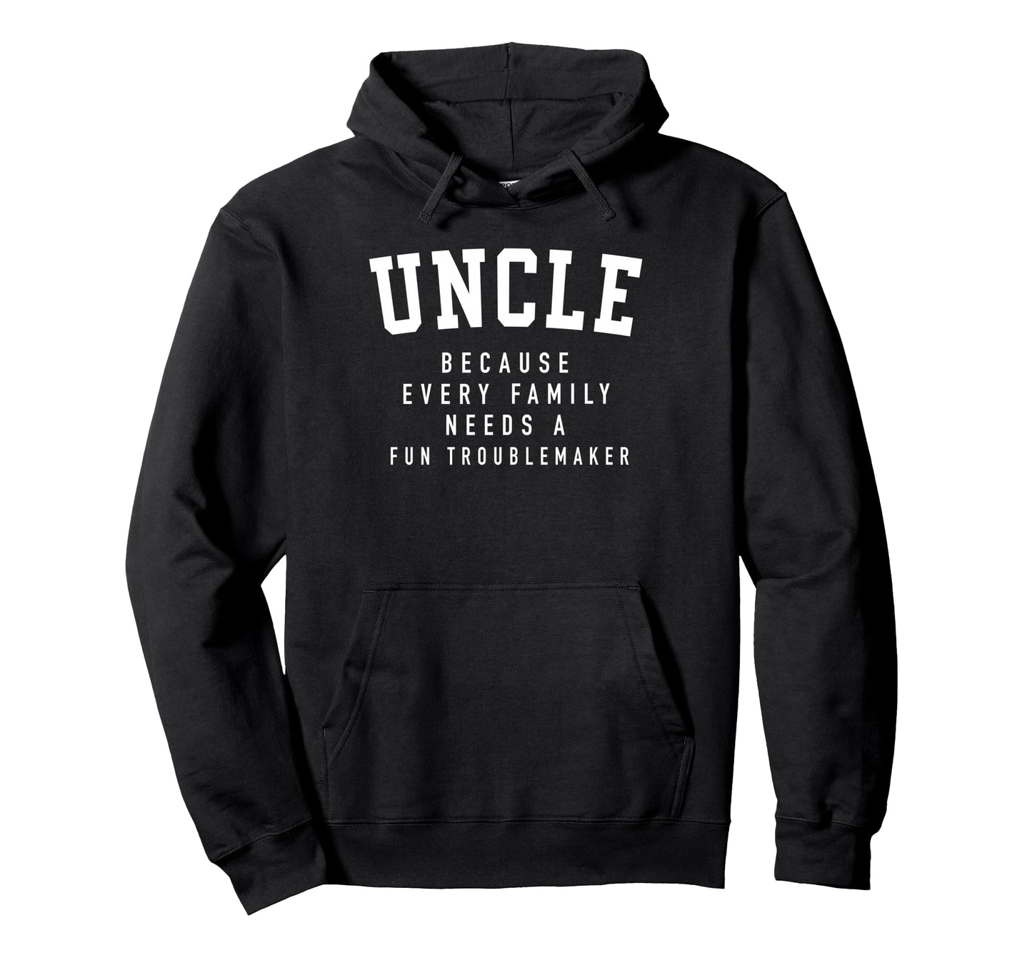 Uncle Because Every Family Needs Hoodie - Streetwear Style for Adults - T-Shirt, Sweatshirt, Hoodie